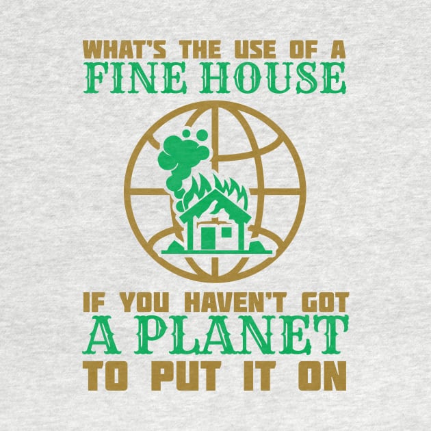 What's The Use Of A House If You Have No Planet - Climate Change Fridays For Future Quote by MrPink017